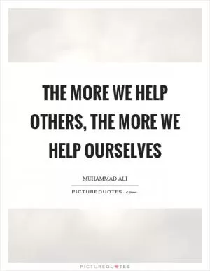 The more we help others, the more we help ourselves Picture Quote #1