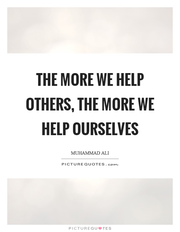 The more we help others, the more we help ourselves Picture Quote #1
