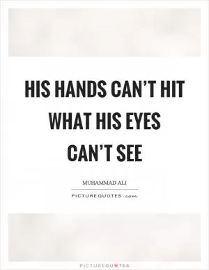 His hands can’t hit what his eyes can’t see Picture Quote #1