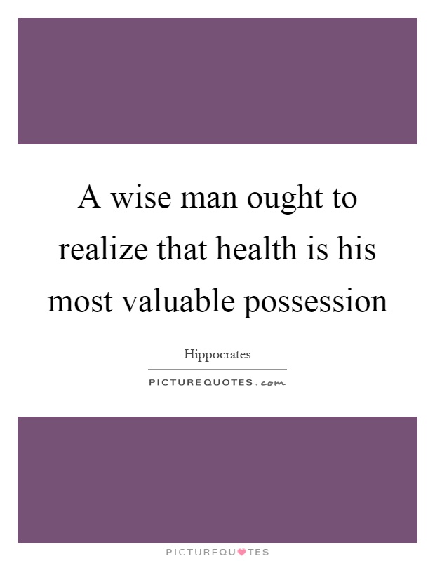 A wise man ought to realize that health is his most valuable possession Picture Quote #1