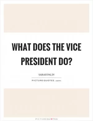 What does the vice president do? Picture Quote #1