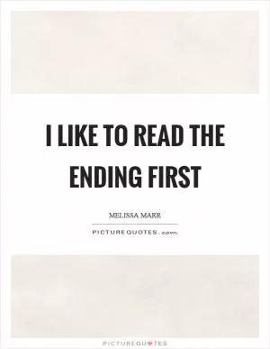 I like to read the ending first Picture Quote #1