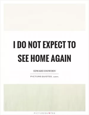 I do not expect to see home again Picture Quote #1