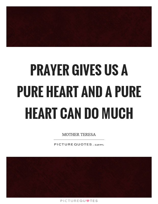 Prayer gives us a pure heart and a pure heart can do much Picture Quote #1