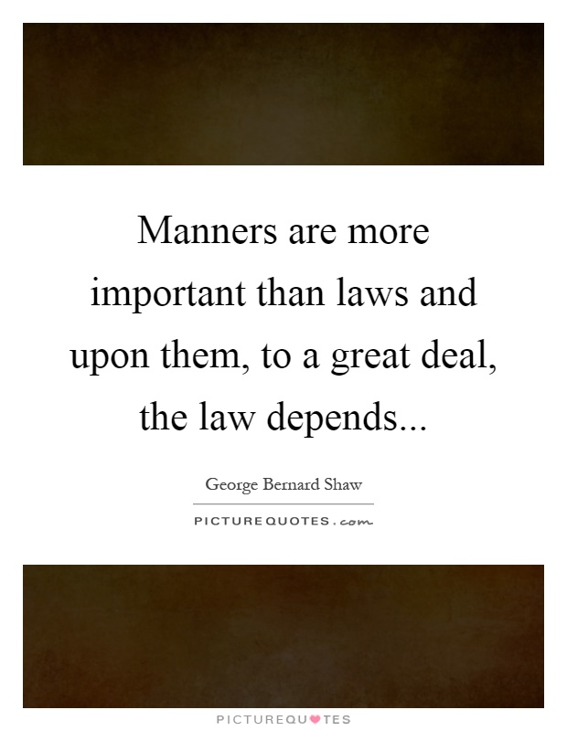 Manners are more important than laws and upon them, to a great deal, the law depends Picture Quote #1