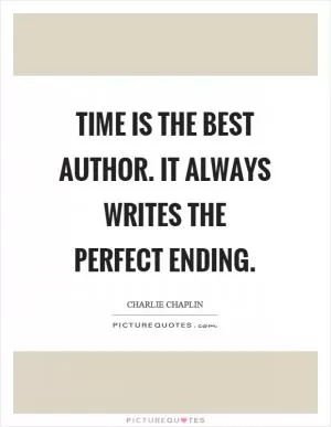 Time is the best author. It always writes the perfect ending Picture Quote #1