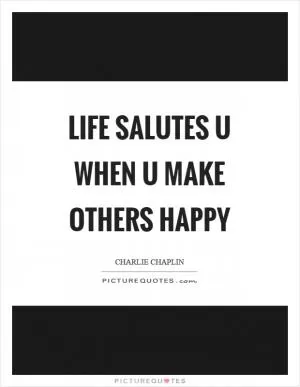 Life salutes u when u make others happy Picture Quote #1