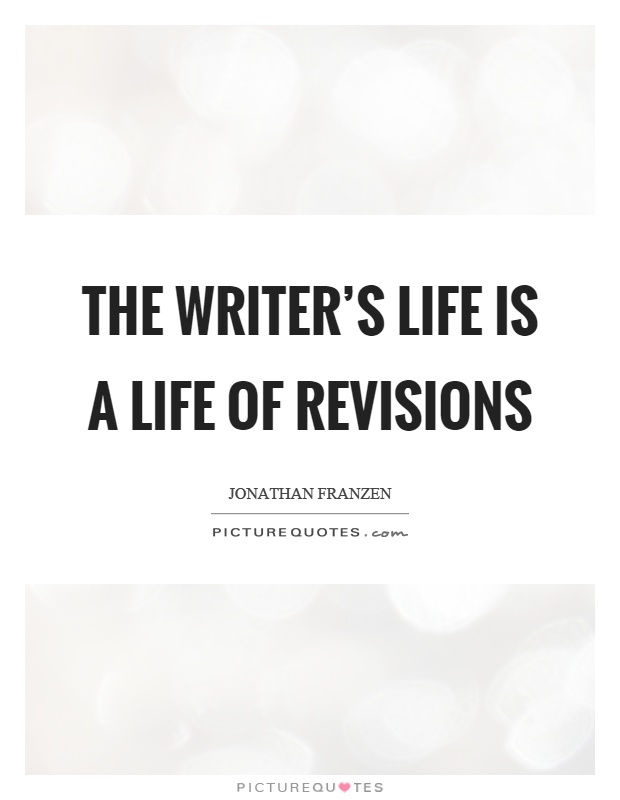 The writer's life is a life of revisions Picture Quote #1