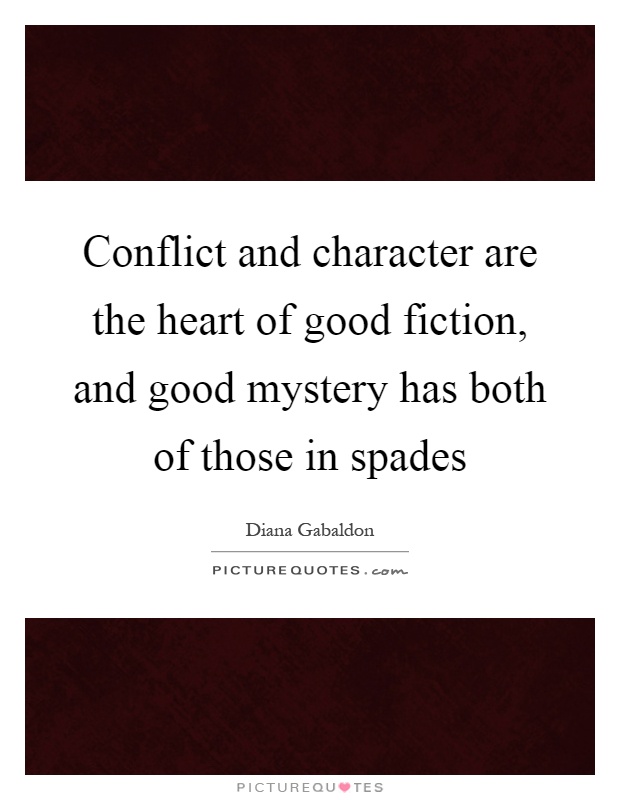 Conflict and character are the heart of good fiction, and good mystery has both of those in spades Picture Quote #1