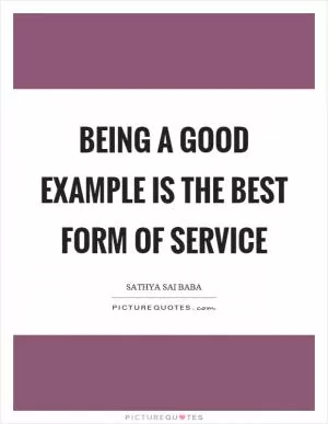Being a good example is the best form of service Picture Quote #1