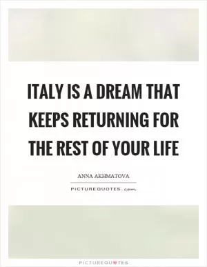 Italy is a dream that keeps returning for the rest of your life Picture Quote #1