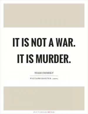 It is not a war. It is murder Picture Quote #1