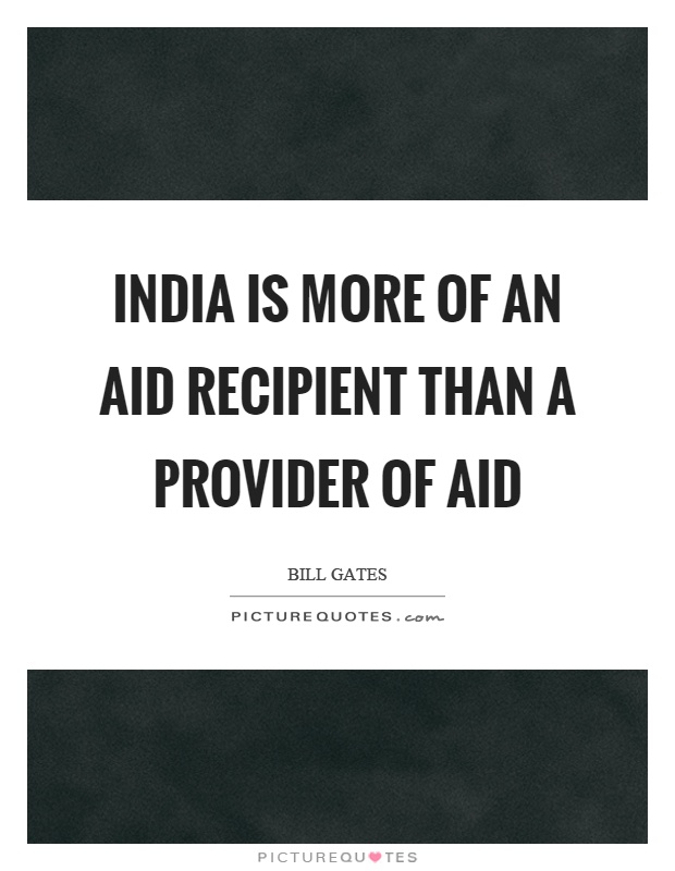 India is more of an aid recipient than a provider of aid Picture Quote #1