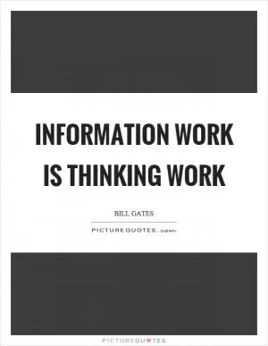 Information work is thinking work Picture Quote #1