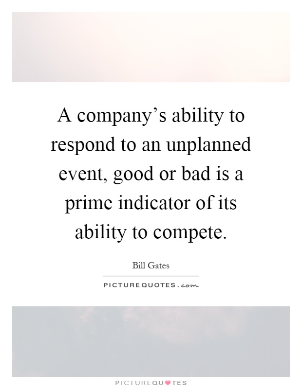 A company's ability to respond to an unplanned event, good or bad is a prime indicator of its ability to compete Picture Quote #1
