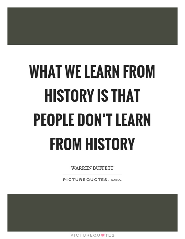 What we learn from history is that people don't learn from history Picture Quote #1