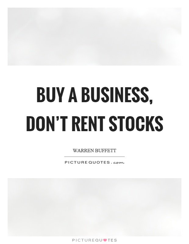 Buy a business, don't rent stocks Picture Quote #1