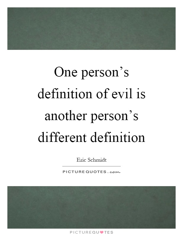 One person's definition of evil is another person's different definition Picture Quote #1