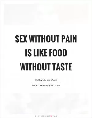 Sex without pain is like food without taste Picture Quote #1