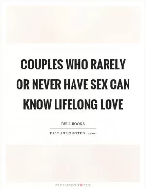 Couples who rarely or never have sex can know lifelong love Picture Quote #1