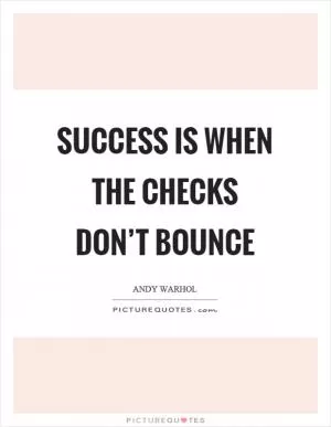 Success is when the checks don’t bounce Picture Quote #1
