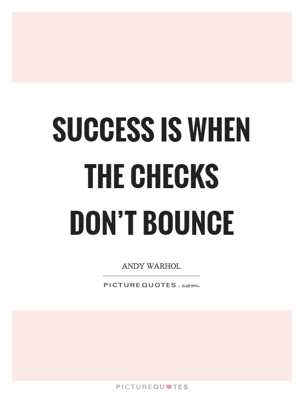 Success is when the checks don't bounce Picture Quote #1