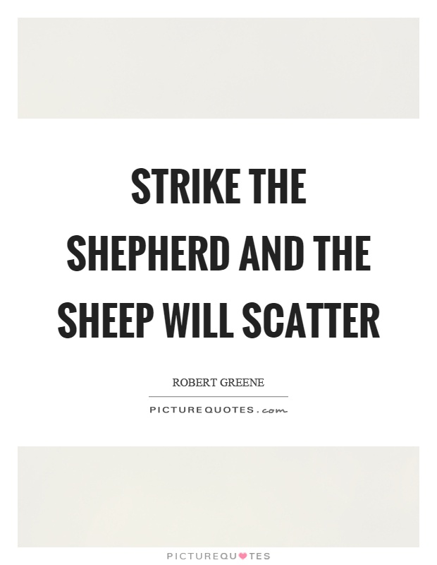 Strike the shepherd and the sheep will scatter Picture Quote #1