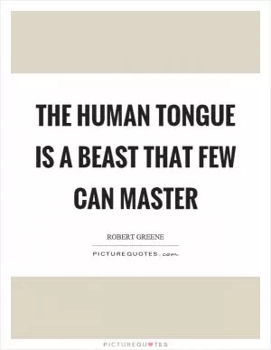 The human tongue is a beast that few can master Picture Quote #1