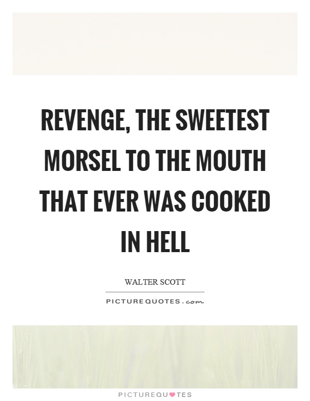 Revenge, the sweetest morsel to the mouth that ever was cooked in hell Picture Quote #1