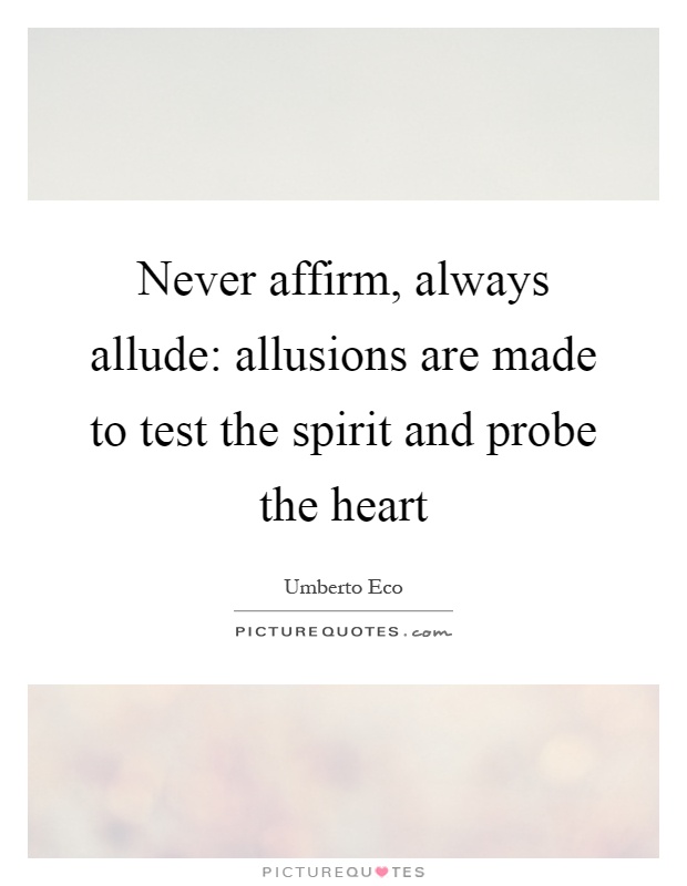 Never affirm, always allude: allusions are made to test the spirit and probe the heart Picture Quote #1