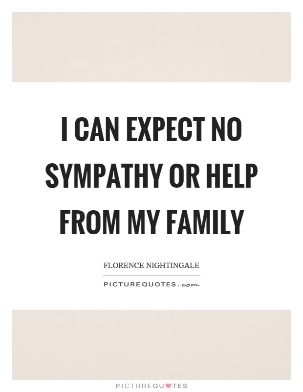 I can expect no sympathy or help from my family Picture Quote #1