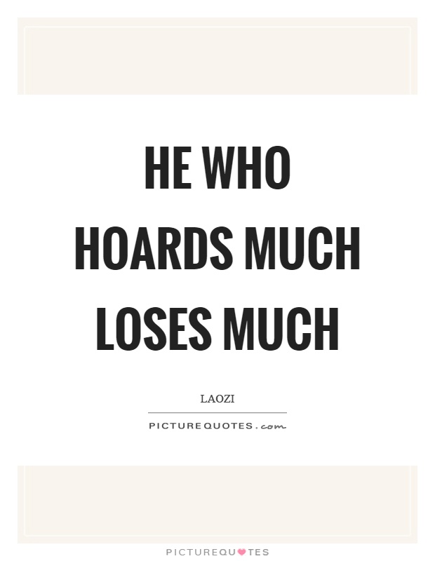 He who hoards much loses much Picture Quote #1