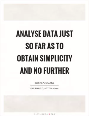 Analyse data just so far as to obtain simplicity and no further Picture Quote #1