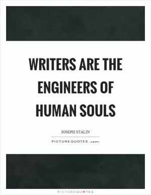 Writers are the engineers of human souls Picture Quote #1