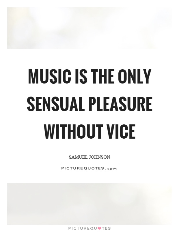 Music is the only sensual pleasure without vice Picture Quote #1