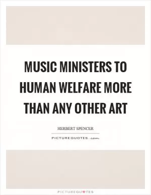 Music ministers to human welfare more than any other art Picture Quote #1