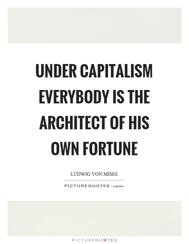 Under capitalism everybody is the architect of his own fortune Picture Quote #1
