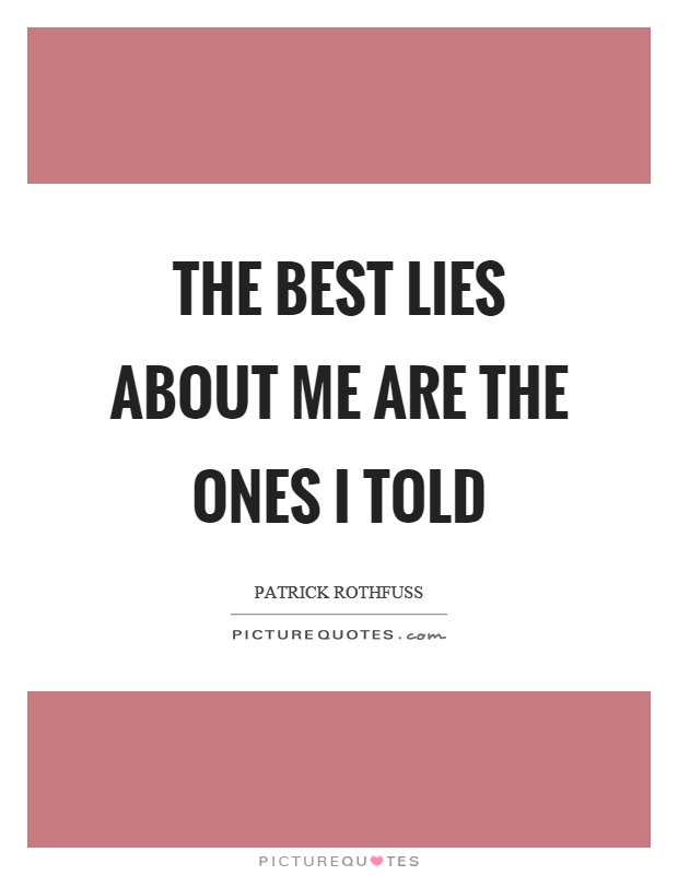 The best lies about me are the ones I told Picture Quote #1