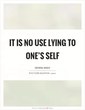 It is no use lying to one’s self Picture Quote #1