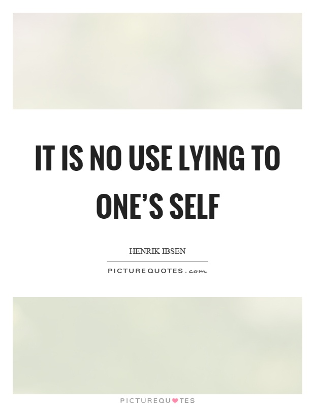 It is no use lying to one's self Picture Quote #1