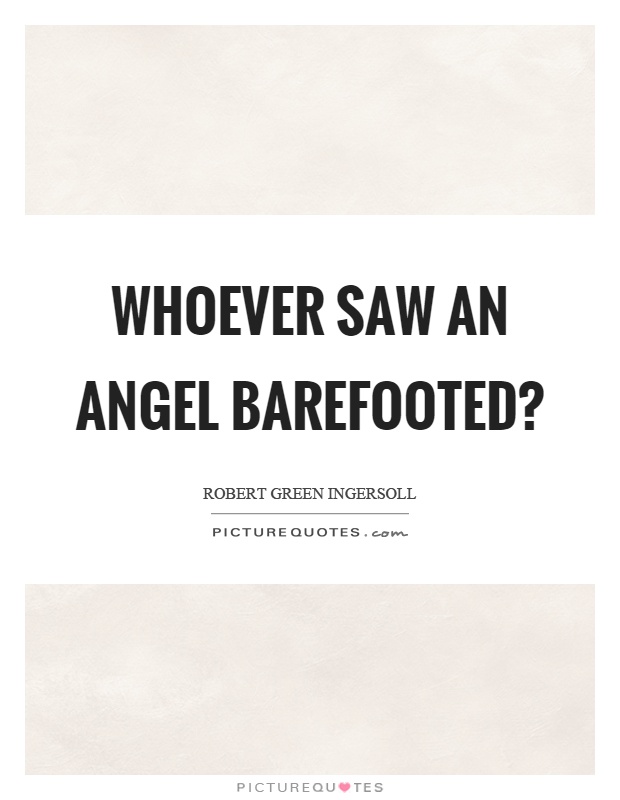 Whoever saw an angel barefooted? Picture Quote #1