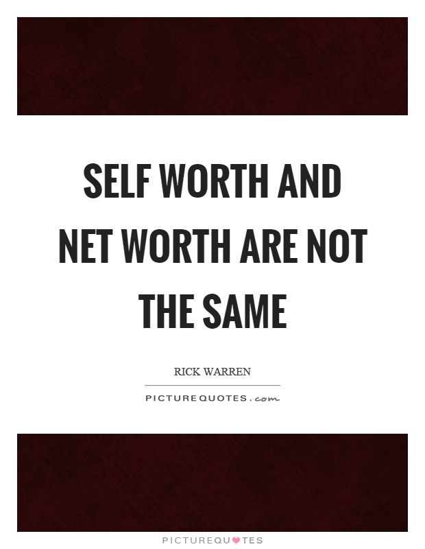 Self worth and net worth are not the same Picture Quote #1