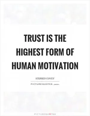 Trust is the highest form of human motivation Picture Quote #1