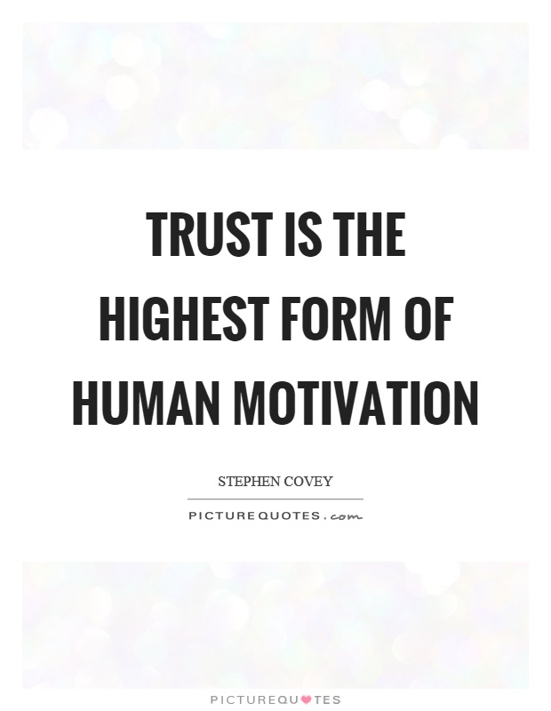 Trust is the highest form of human motivation Picture Quote #1