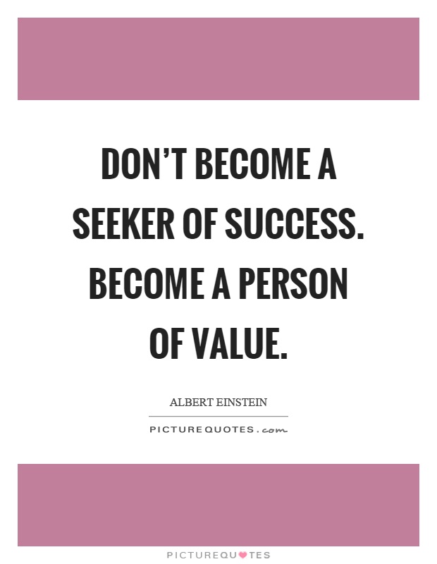 Don't become a seeker of success. Become a person of value Picture Quote #1