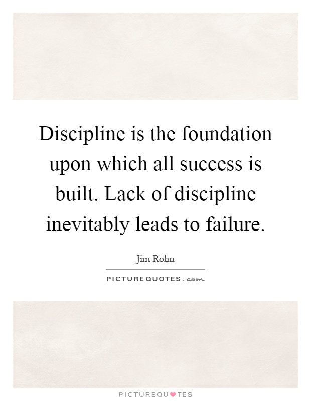Discipline is the foundation upon which all success is built. Lack of discipline inevitably leads to failure Picture Quote #1