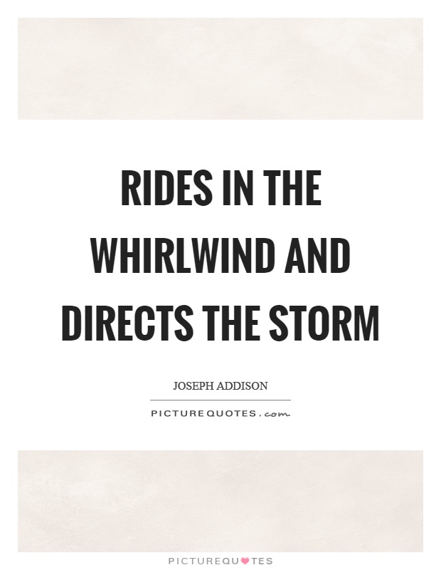 Rides in the whirlwind and directs the storm Picture Quote #1