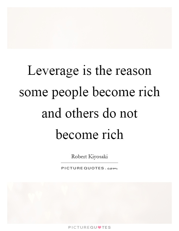 Leverage is the reason some people become rich and others do not become rich Picture Quote #1