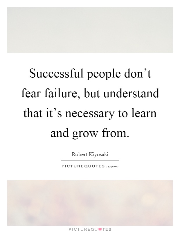 Successful people don't fear failure, but understand that it's necessary to learn and grow from Picture Quote #1