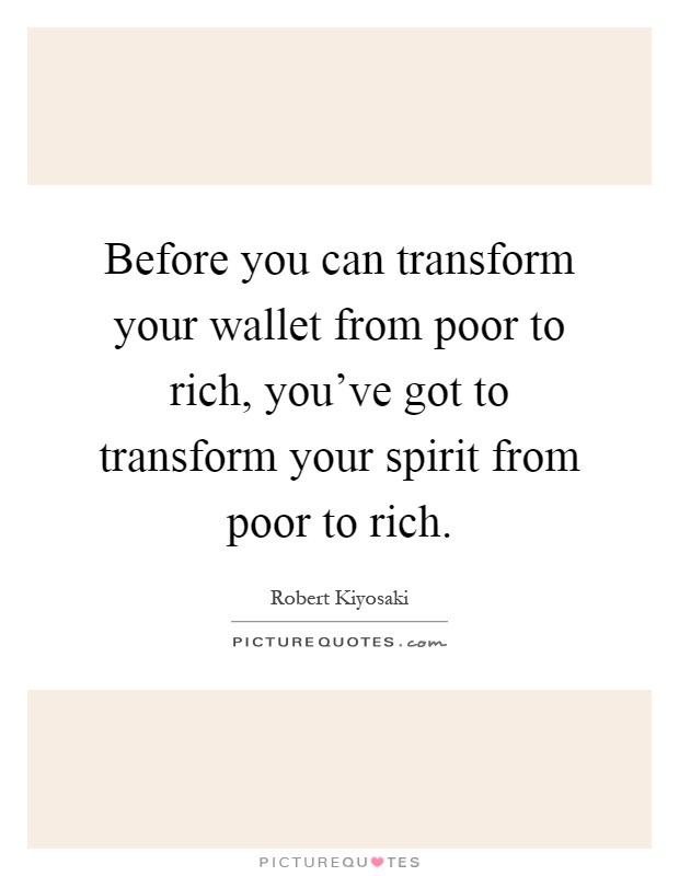 Before you can transform your wallet from poor to rich, you've got to transform your spirit from poor to rich Picture Quote #1